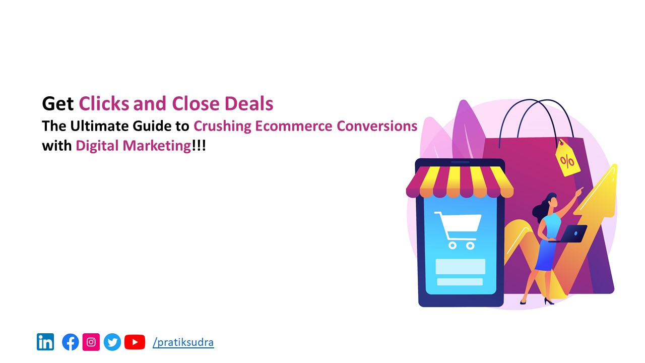 Get Clicks and Close Deals: The Ultimate Guide to Crushing Ecommerce Conversions with Digital Marketing!